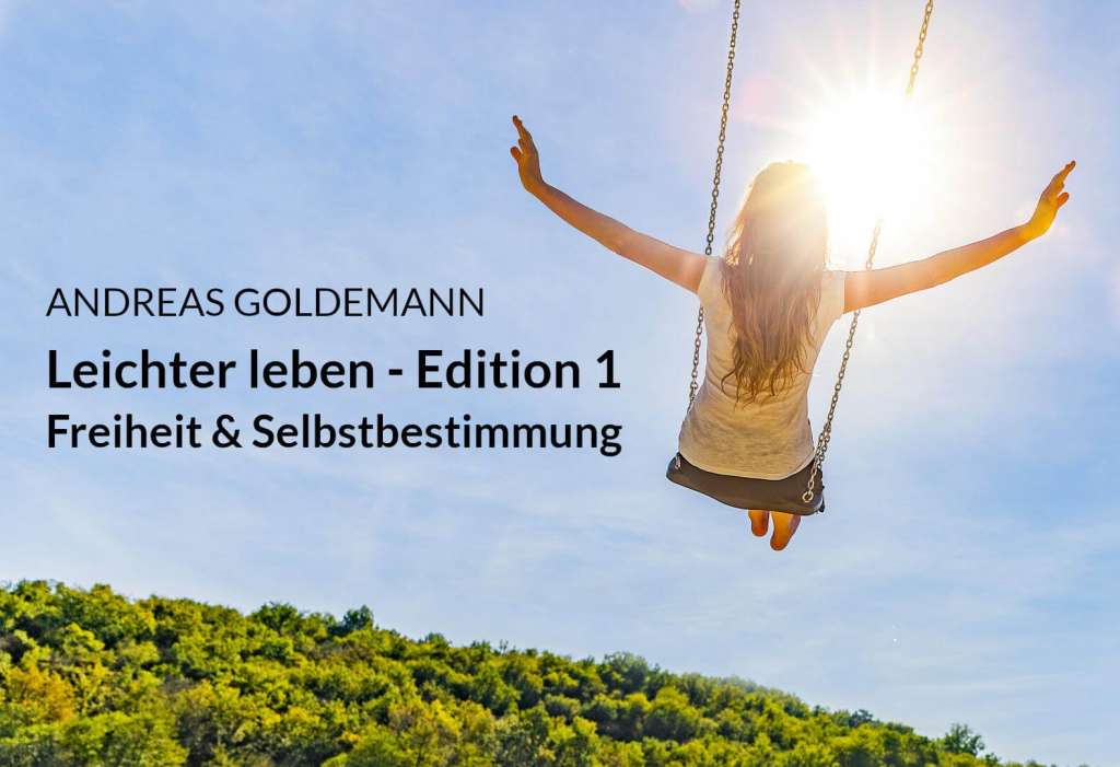 Leichter leben – Edition 1: Freiheit & Selbstbestimmung - Andreas Goldemann - becomePro Leichter leben – Edition 1: Freiheit & Selbstbestimmung - Andreas Goldemann - becomePro