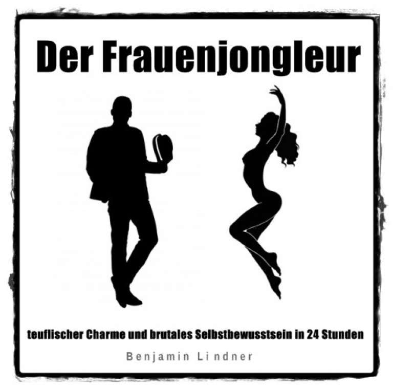 "Der Frauenjongleur" - Das 5 Schritte System von Benjamin Lindner