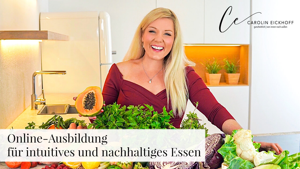 Nachhaltige und intuitive Ernährung mit Carolin Eickhoff - Online-Ausbildung inklusive Zertifizierung 1