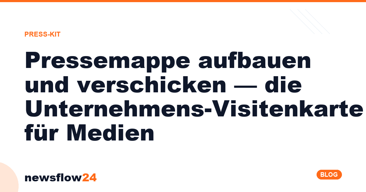 Pressemappe aufbauen und versenden – die Unternehmens-Visitenkarte für Medien, newsflow24 Blog