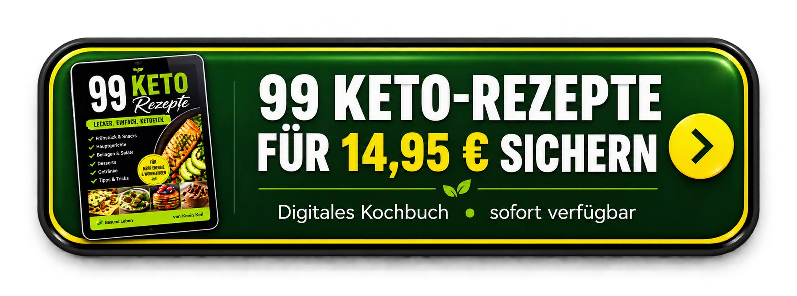 99 Keto-Rezepte – Keto-Kochbuch als E-Book 7 99 Keto-Rezepte grüner Call-to-Action Button mit Preis 14,95 Euro