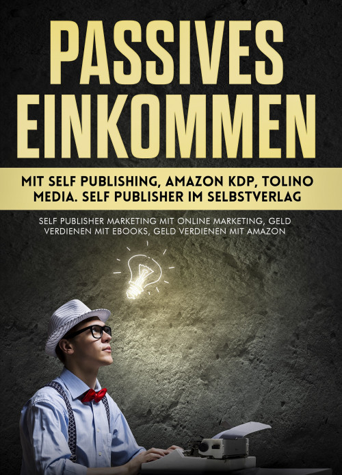 Amazon KDP Starterkurs Cover mit Titel Passives Einkommen, Mann mit Glühbirne und Schreibmaschine