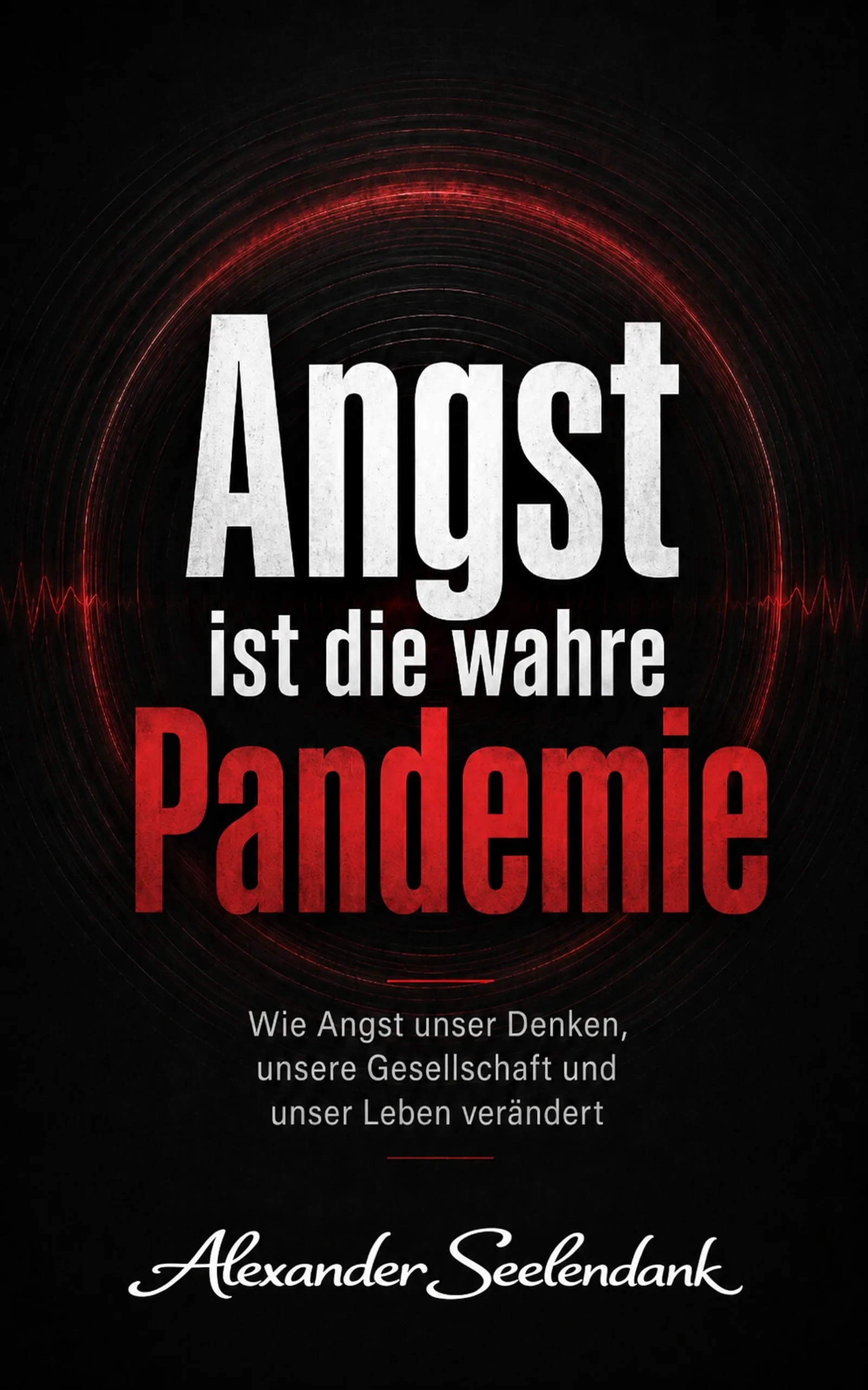 E-Book Cover Angst ist die wahre Pandemie von Alexander Seelendank