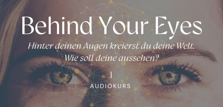 Behind Your Eyes – Audiokurs zur Selbsterkenntnis von Helene Griebe