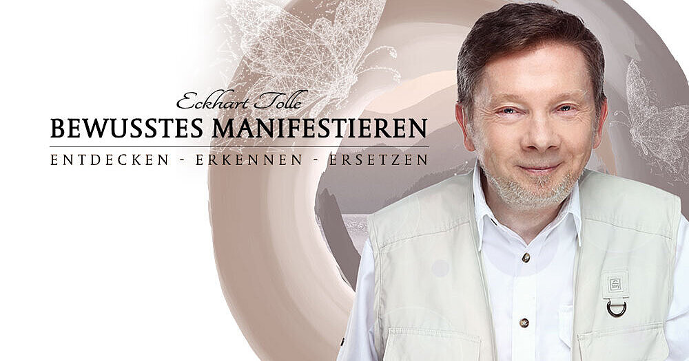 Kursvorschau Bewusstes Manifestieren von Eckhart Tolle