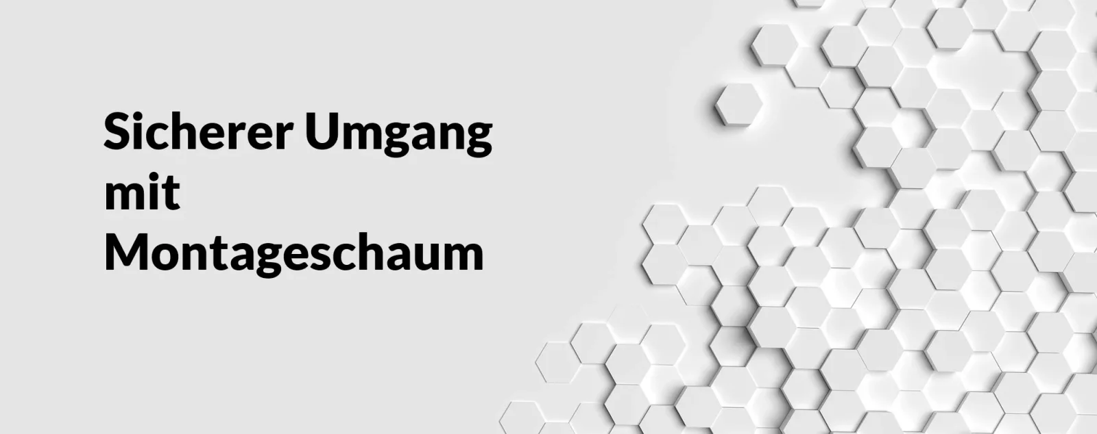 Banner zum Kurs Sicherer Umgang mit Montageschaum mit hexagonalem Muster