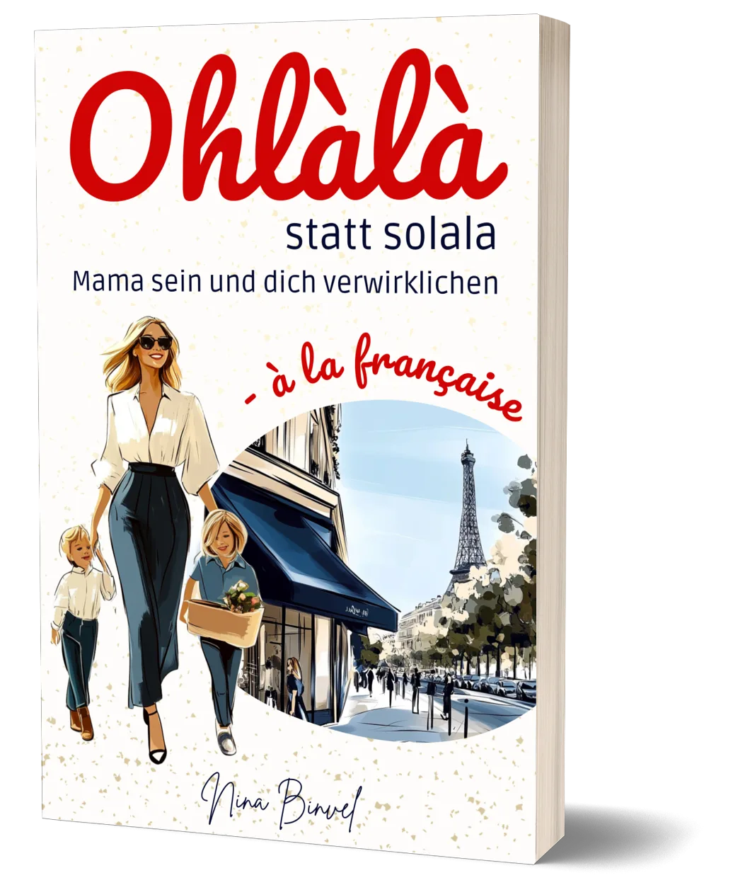 Paperback-Buchcover Ohlàlà statt solala von Nina Binvel mit Illustration einer Frau mit zwei Kindern vor Pariser Eiffelturm