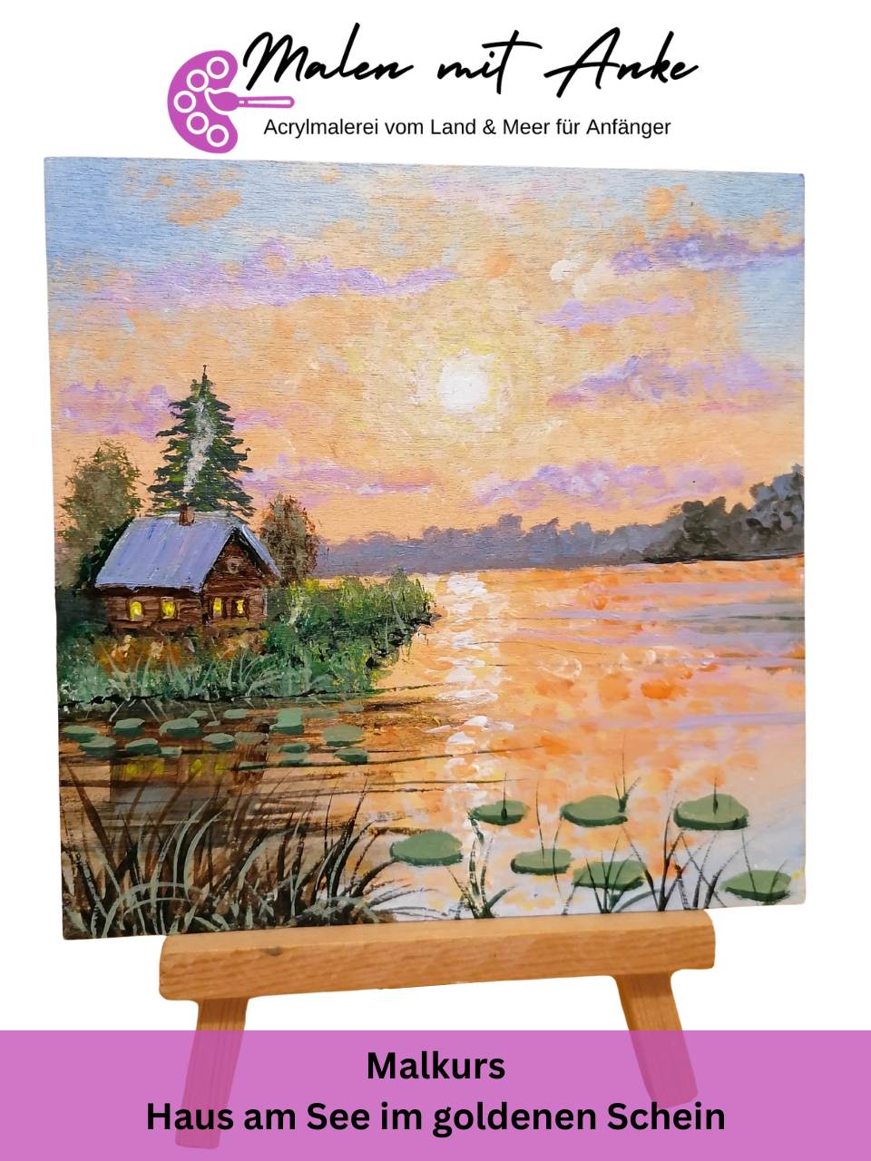 Acrylgemälde eines Hauses am See mit goldenem Lichtschein auf Staffelei, Malkurs von Malen mit Anke