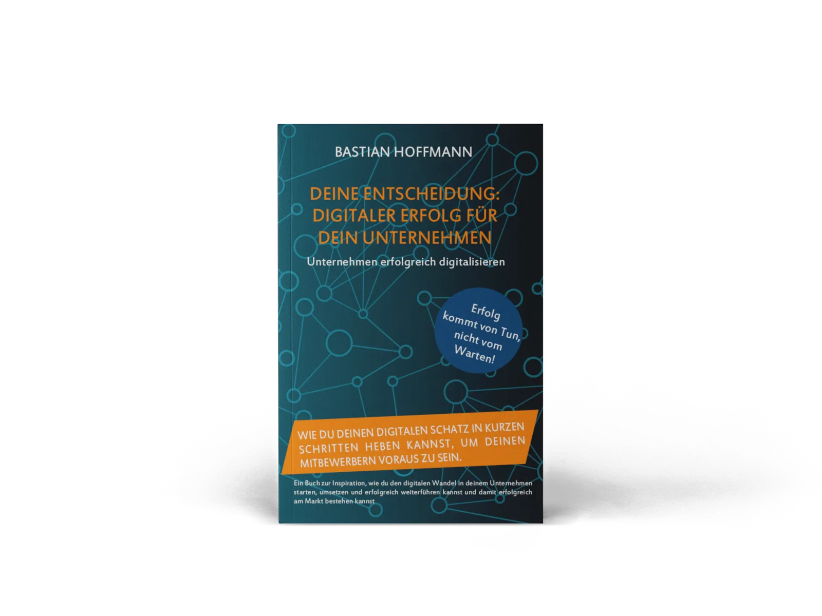 Buchcover von Bastian Hoffmann: Deine Entscheidung – Digitaler Erfolg für dein Unternehmen, mit Netzwerk-Grafik