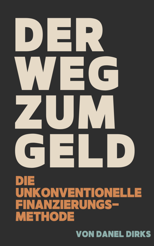 E-Book-Cover Der Weg zum Geld mit Untertitel zur unconventionellen Finanzierungsmethode von Daniel Dirks