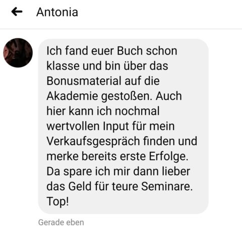 Kundenstimme von Antonia: Buch klasse und Bonusmaterial wertvoll, erste Erfolge im Verkaufsgespräch, spart Geld für teurere S