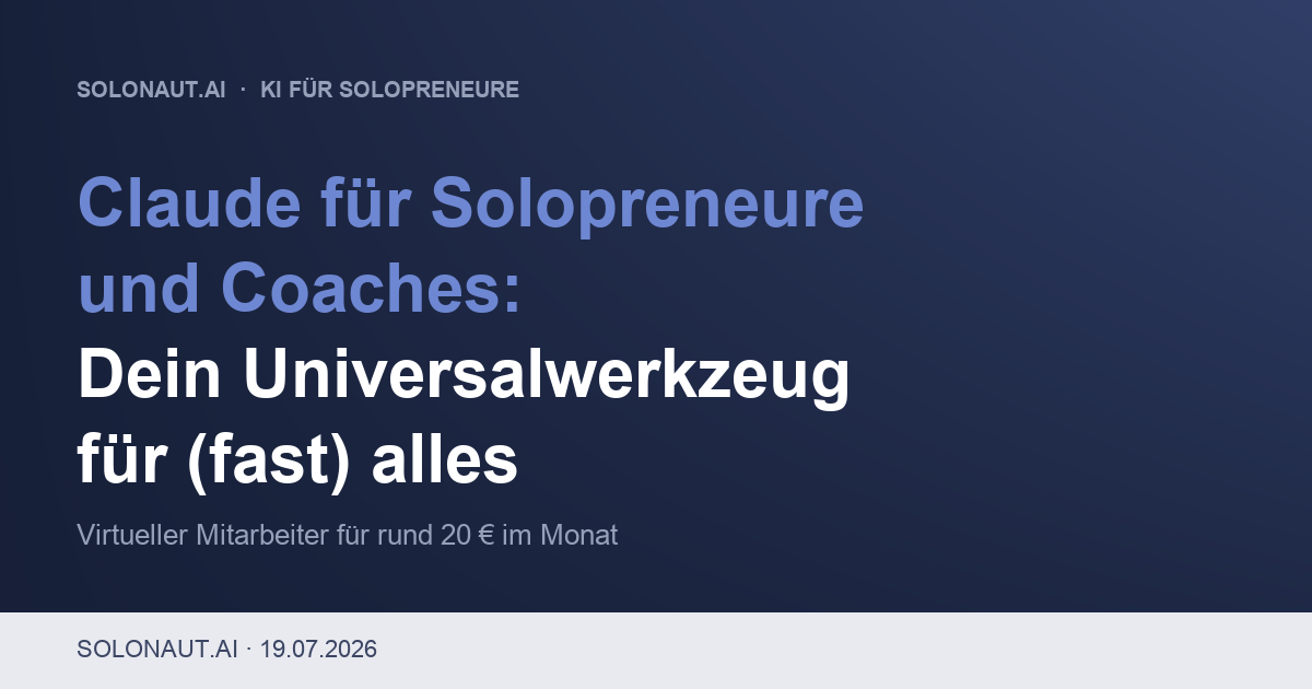 Claude für Solopreneure und Coaches Universalwerkzeug und virtueller Mitarbeiter