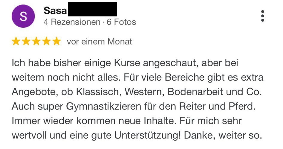 Ein gesundes Verlasspferd ist KEIN Zufall – Videokurse für Reiter 19 Kundenbewertung von Sasa mit 5 Sternen: Vielfältige Kurse in verschiedenen Reitdisziplinen, regelmäßig neue Inhalte