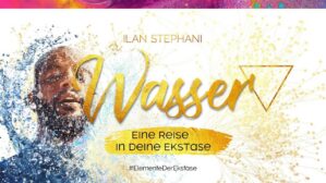 Hero-Banner #ElementeDerEkstase Element Wasser mit Mann und Wassersplash, goldenes Wasser-Symbol und Ilan Stephani Name
