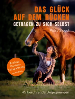 Buchcover Das Glück auf dem Rücken - Positive Kontakt-Entspannung von Petra Siegel mit Pferd
