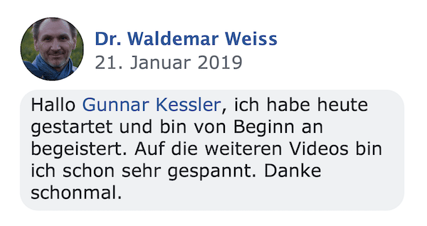 Kundenstimme von Dr. Waldemar Weiss vom 21. Januar 2019: Hallo Gunnar Kessler, ich habe heute gestartet und bin von Beginn an