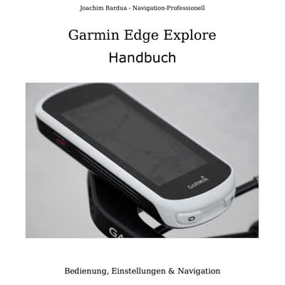 Garmin Edge 1030 Plus und Garmin Edge 1030 Handbuch von Joachim Bardua 4 Garmin Edge Explore Praxisbuch für Fahrradtouren, E-Book von Joachim Bardua