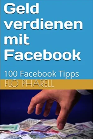 E-Book Cover Geld verdienen mit Facebook 100 Facebook Tipps von Flo Pharell