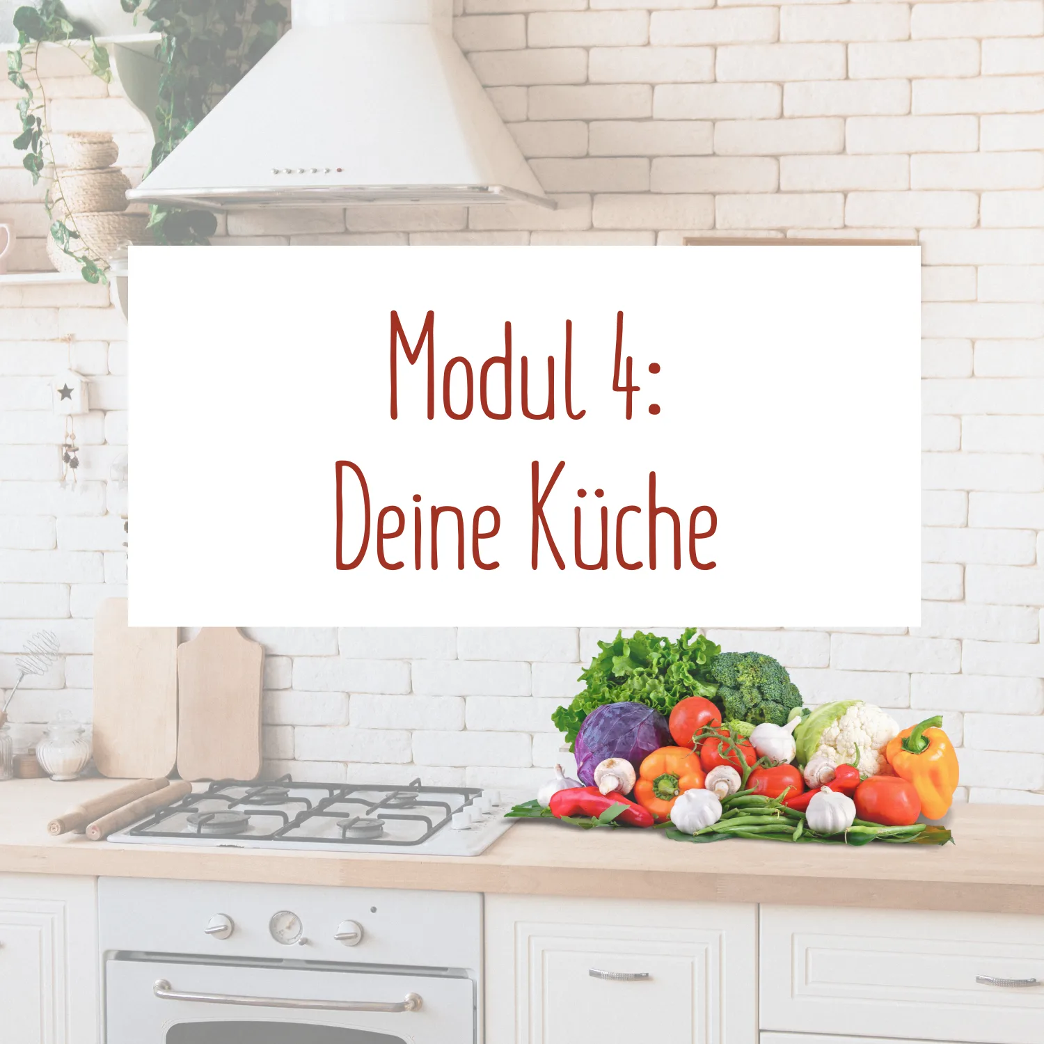 Moderne Küche mit Gemüseauswahl auf Arbeitsplatte, Text: Modul 4: Deine Küche