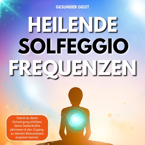 Heilende Solfeggio Frequenzen – Audio-Album zum Hören 4 Solfeggio Frequenzen Galerie-Grafik mit sitzendem Mensch und Energiezentrum
