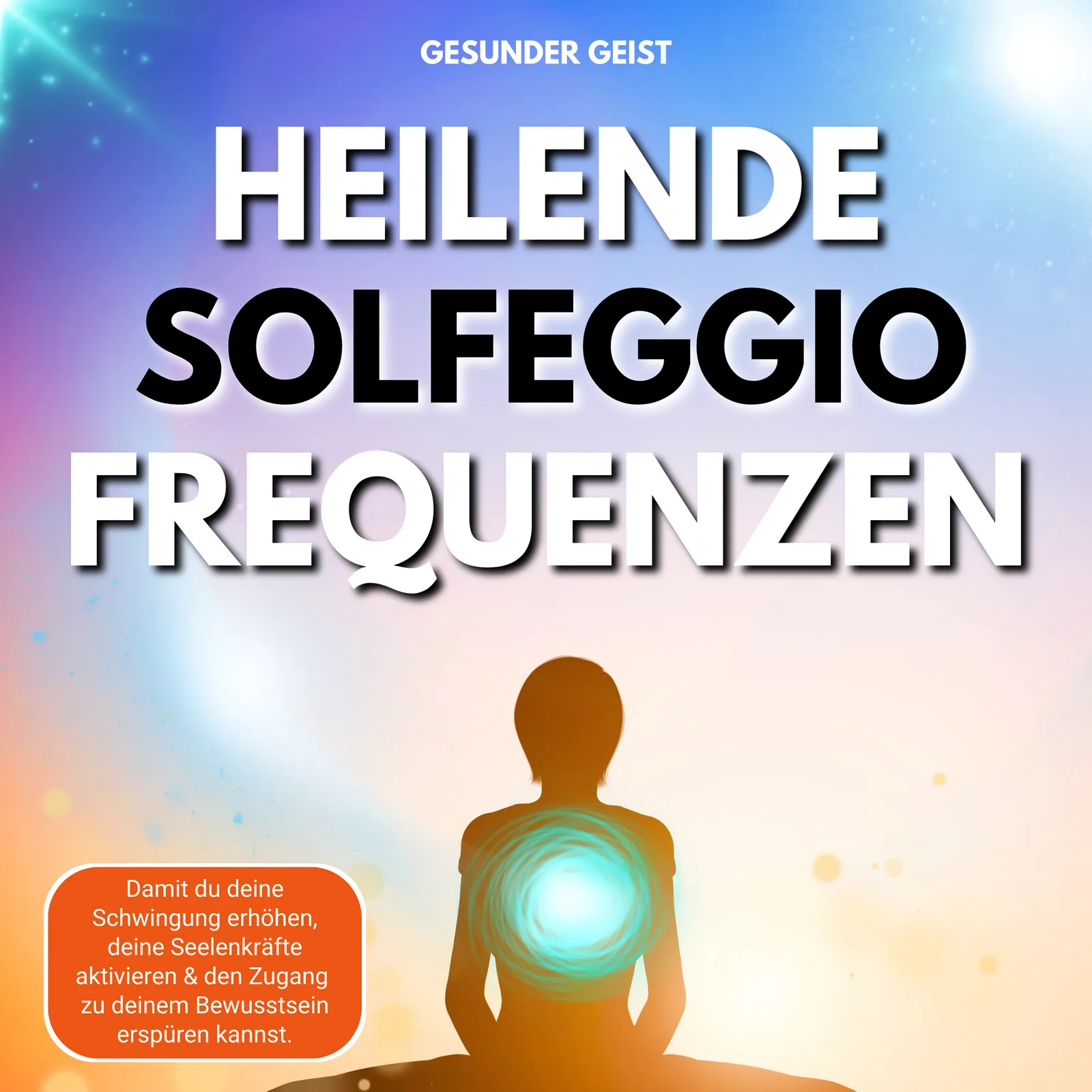 Heilende Solfeggio Frequenzen – Audio-Album zum Hören 2 Hero-Banner Heilende Solfeggio Frequenzen mit meditierender Person und Energiewirbel