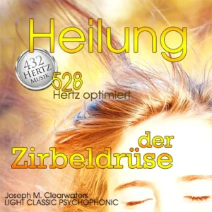 Heilung der Zirbeldrüse Produktcover mit 528 Hertz und Joseph M. Clearwaters Namensnennung