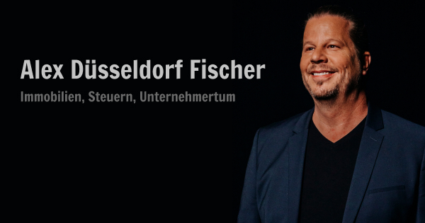 Porträt von Alex Düsseldorf Fischer mit Text Immobilien, Steuern, Unternehmertum