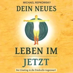 Hörbuch-Cover Dein neues Leben im Jetzt von Michael Repkowsky quadratisches Format