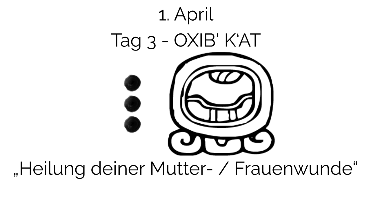 Mayaglyph OXIB K'AT mit drei schwarzen Punkten und Bedeutungstext zur Heilung der Mutterwunde