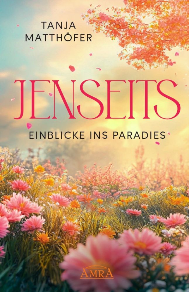 Buchcover Jenseits – Einblicke ins Paradies von Tanja Matthöfer mit Blumenfeld