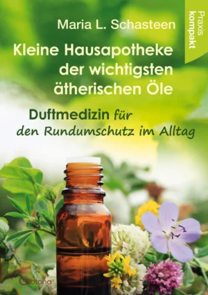 Buchcover der Kleinen Hausapotheke von Maria L. Schasteen mit Flasche ätherischer Öle und Blüten