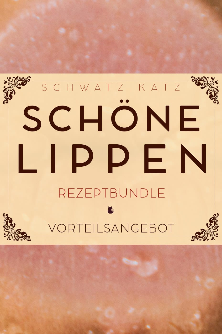 Lippenpflege Bundle »Schöne Lippen« mit 3 Rezepten von Schwatz Katz 1 Cover des Lippenpflege-Rezeptbundles »Schöne Lippen« von Schwatz Katz mit dekorativen Ornamenten