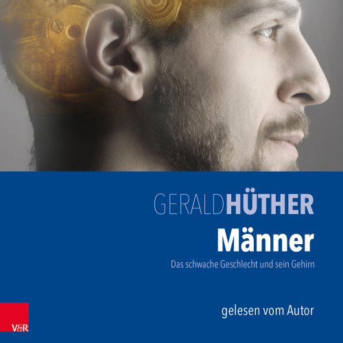Männer – Das schwache Geschlecht und sein Gehirn von Gerald Hüther 3 Hörbuch-Cover "Männer" von Gerald Hüther mit Profilansicht eines Mannes und goldenen Hirnstrukturen