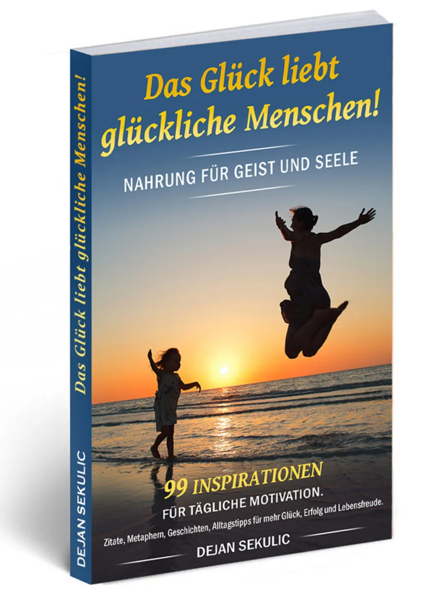 Mehr Glück, mehr Lebensfreude – 99 kraftvolle Zitate von Dejan Sekulic 4 Das Glück liebt glückliche Menschen Buch-Cover, Ernährung für Geist und Seele