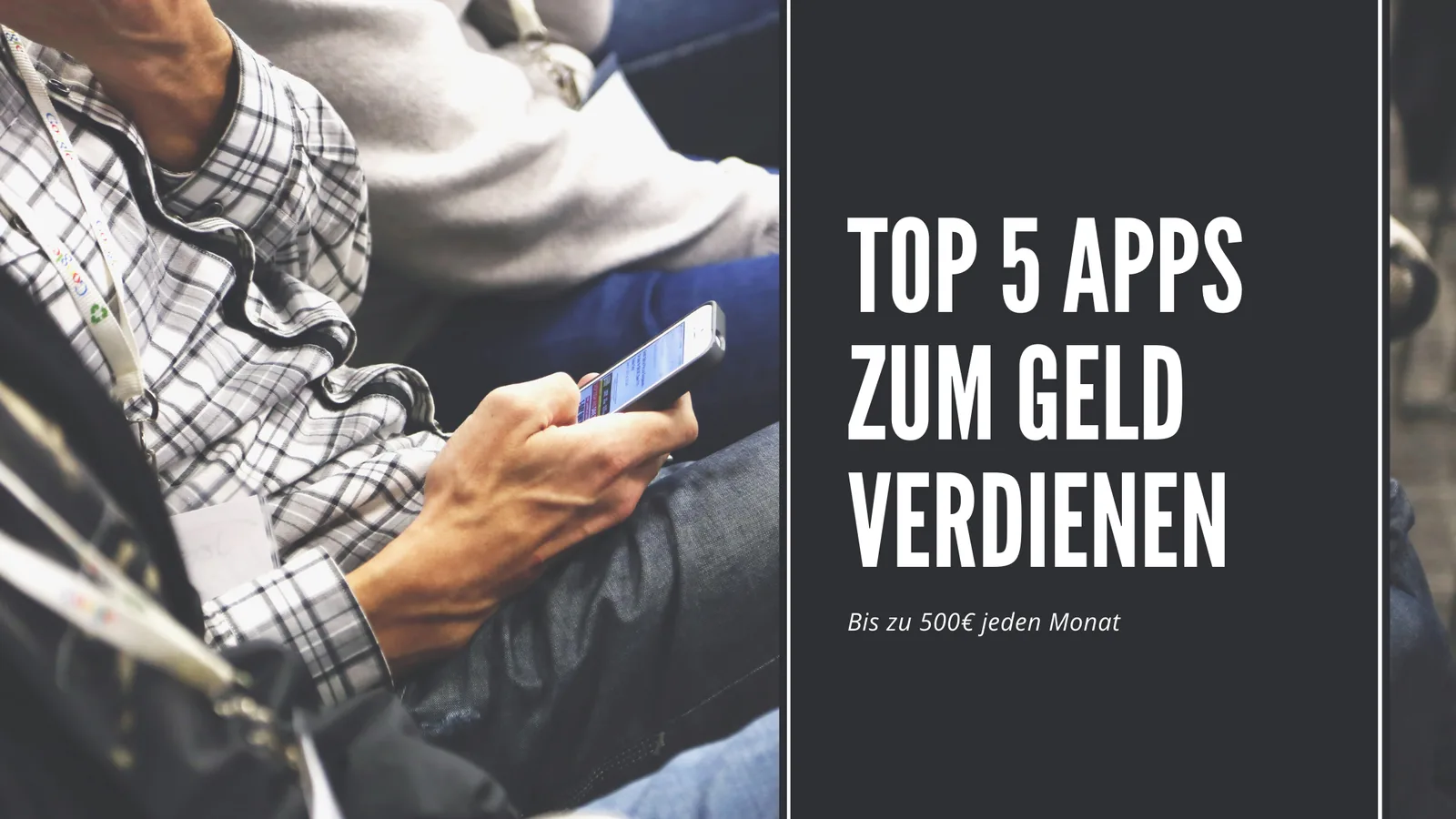 Split-Bild Banner mit Mann am Smartphone und Text 'Top 5 Apps zum Geld verdienen, Bis zu 500€ jeden Monat'
