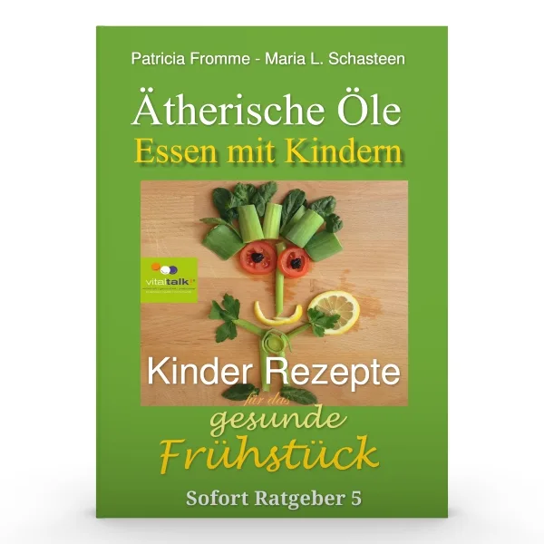 Sofort Ratgeber 5 Cover: Ätherische Öle Essen mit Kindern, Kinderrezepte gesunder Frühstück, Gemüse-Gesicht