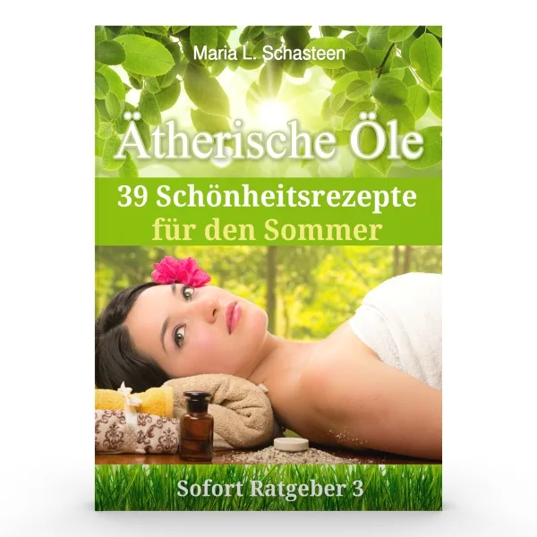 Sofort Ratgeber 3 Cover: 39 Schönheitsrezepte für den Sommer mit ätherischen Ölen, Frau mit Blume bei Wellness