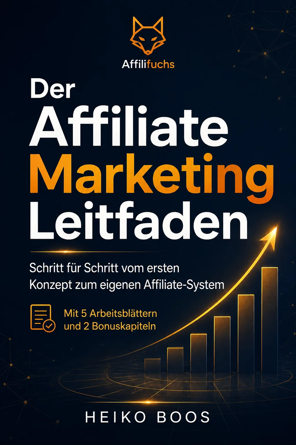 Praxisorientierter Affiliate-Marketing-Leitfaden von Heiko Boos 2 Der Affiliate Marketing Leitfaden E-Book Cover von Heiko Boos mit Affilifuchs Logo