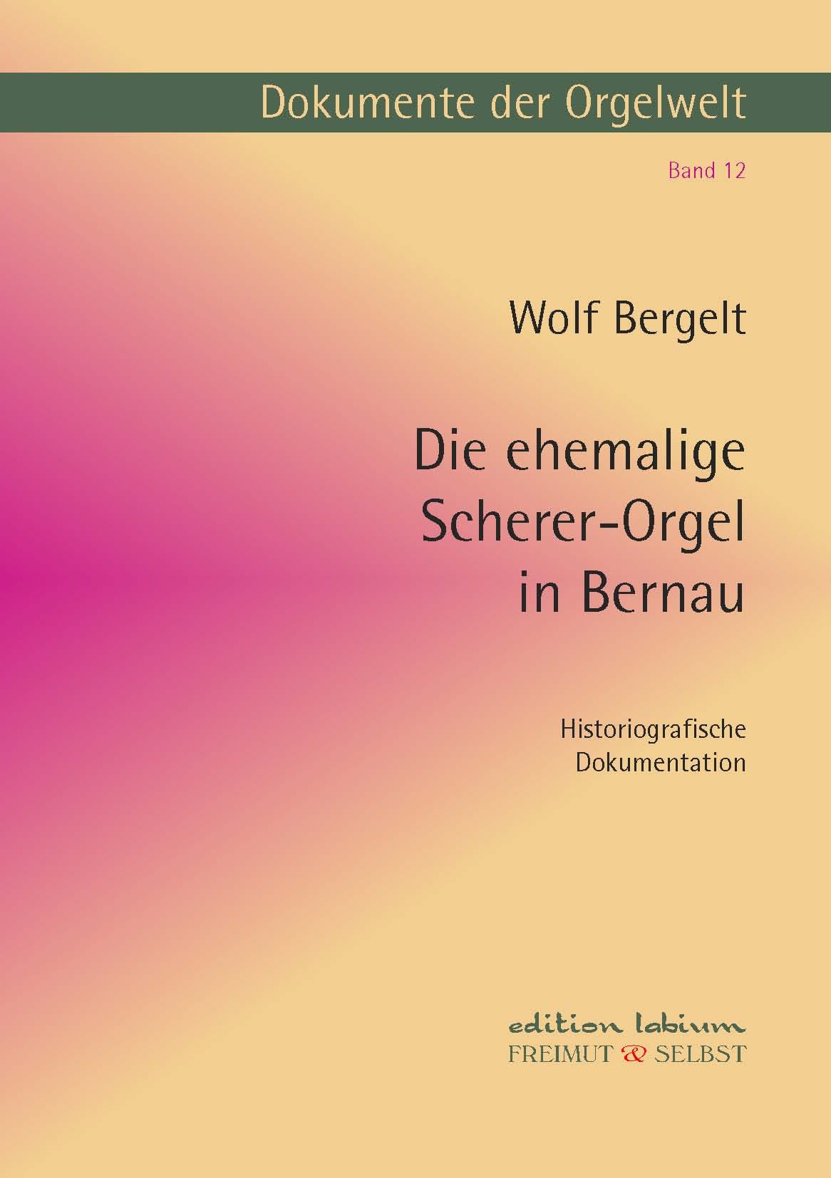 Buchcover Dokumente der Orgelwelt Band 12 Die ehemalige Scherer-Orgel in Bernau von Wolf Bergelt