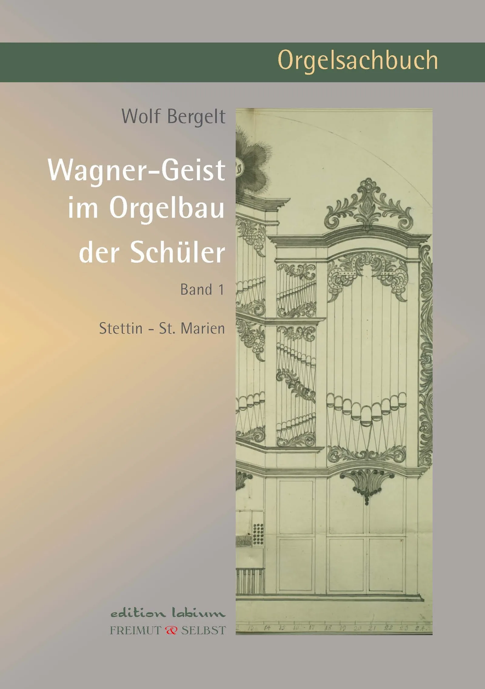 Orgelsachbuch-Cover Band 1 über Wagner-Geist im Orgelbau der Schüler, Stettin St. Marien
