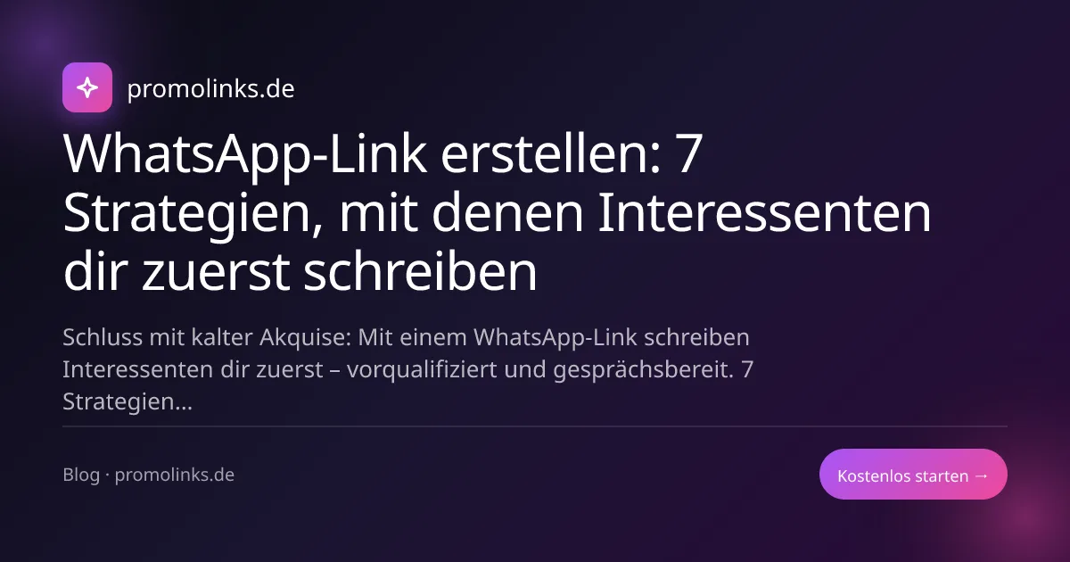 WhatsApp-Link erstellen: 7 Strategien, mit denen Interessenten dir zuerst schreiben