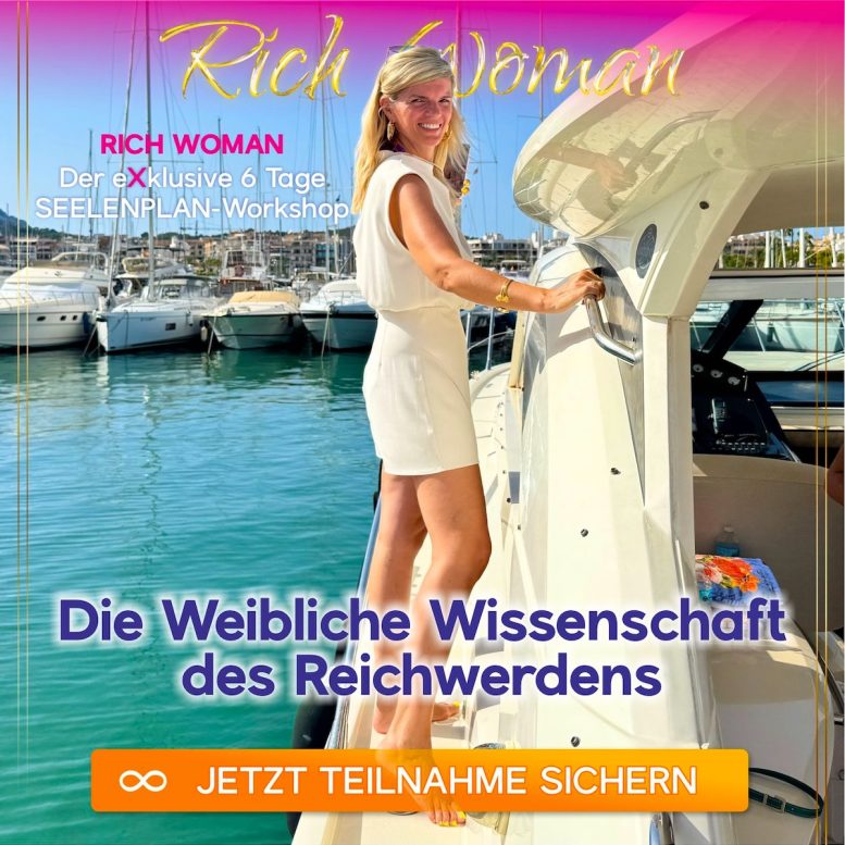 Frau in weißem Kleid auf Yacht mit Text: Rich Woman Der eXklusive 6 Tage SEELENPLAN-Workshop Die Weibliche Wissenschaft des R