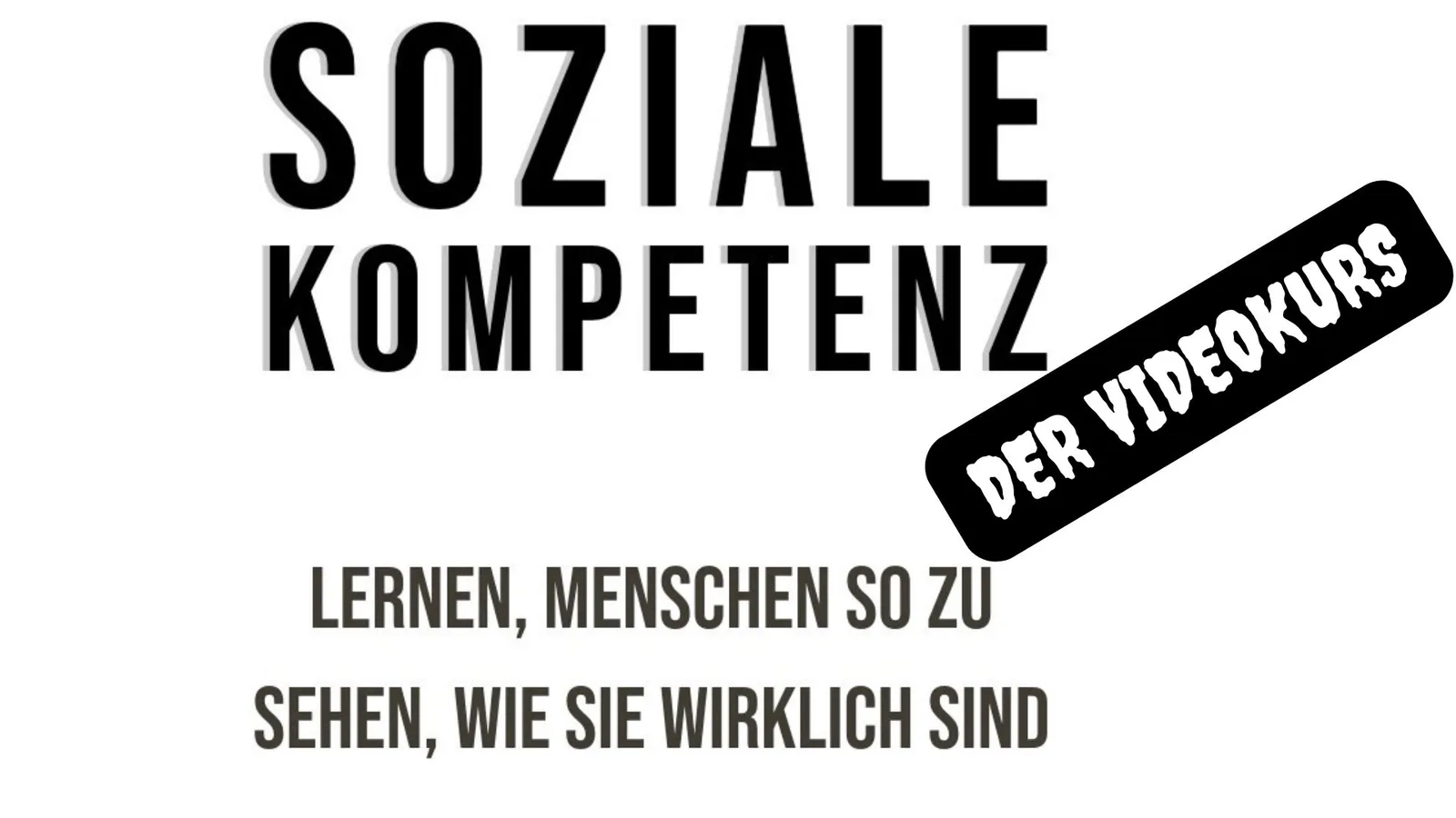 Soziale Kompetenz – Videokurs zur Menschenkenntnis von Moez Dridi 1 Kurs-Cover Soziale Kompetenz Der Videokurs mit großer schwarzer Schrift auf weißem Hintergrund