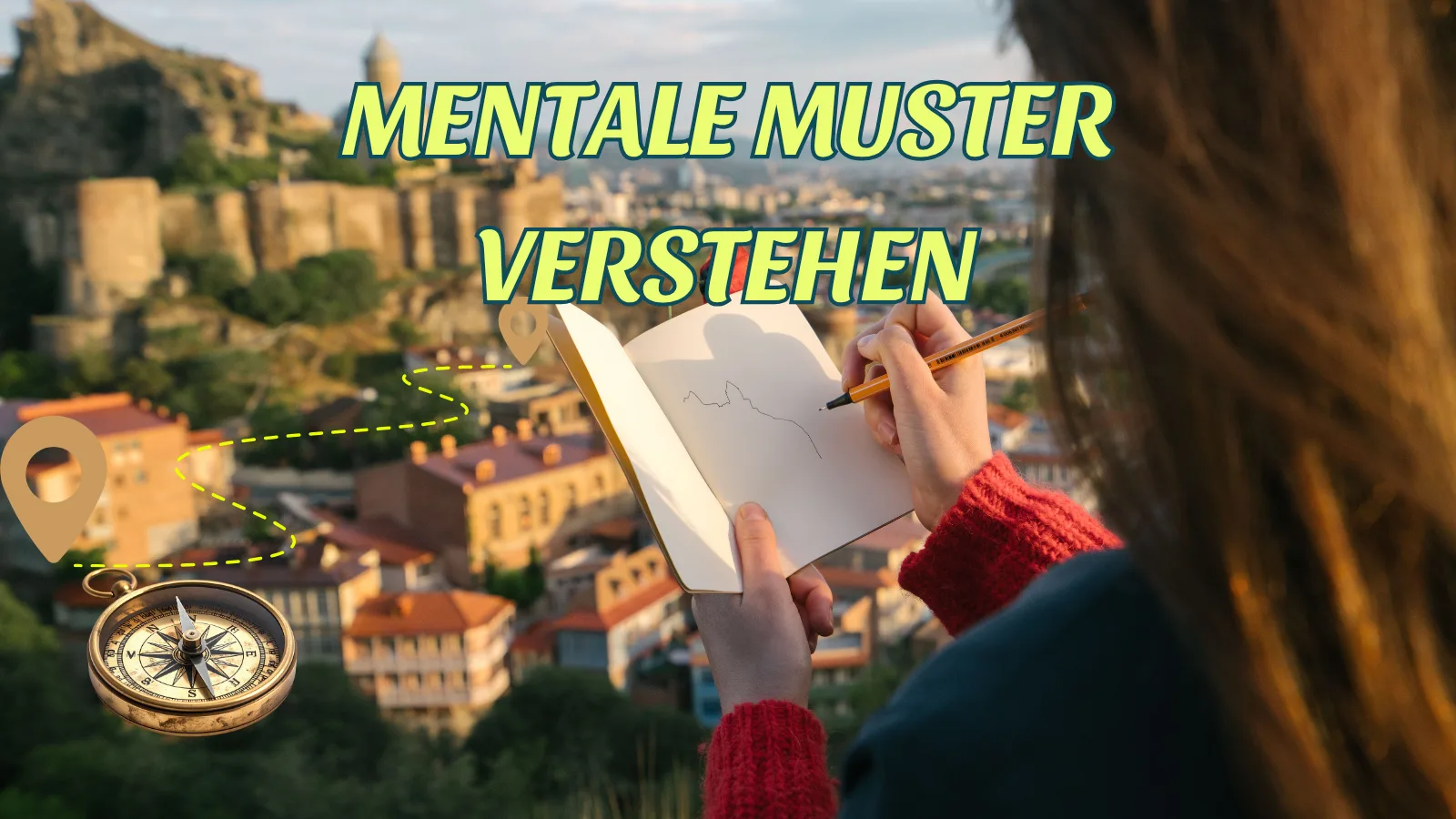 Startklar! – Mentale Stärke für Studium & Berufseinstieg 3 Person zeichnet in Notizbuch mit Kompass und Route über Bergstadt-Kulisse, Text Mentale Muster Verstehen