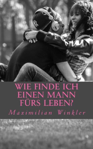 Wie finde ich einen Mann fürs Leben