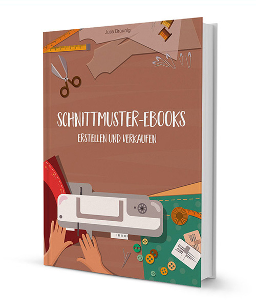 Schnittmuster-Ebooks erstellen und verkaufen (Ebook)