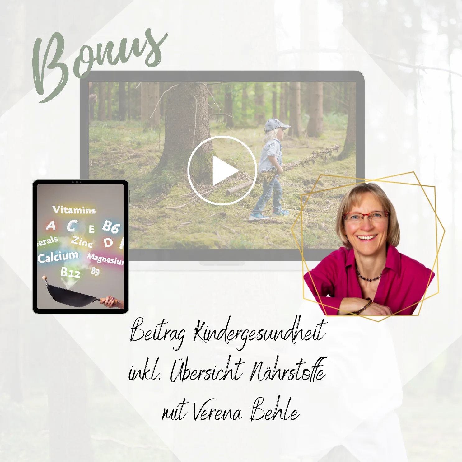 Bonus-Grafik mit Video-Standbild eines Kindes im Wald, Vitamintafel auf Tablet und Porträt von Verena Behle