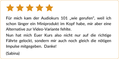 Audiokurs 101 – Kurs zur Hörkurs-Erstellung von Barbara & Dagmar 12 Eine 5-Sterne-Bewertung auf Deutsch, in der ein Audiokurs für die nötige Anleitung und Inspiration zur Erstellung eines Miniprodukts gelobt wird. Die Bewertung ist mit "Sabina" unterzeichnet.