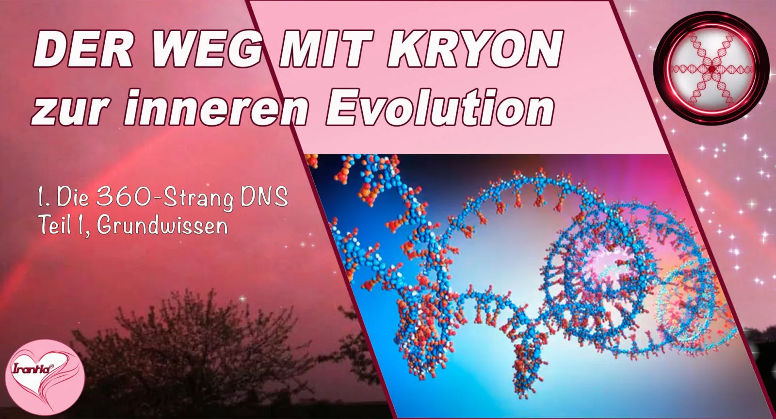 Dein Weg mit Kryon – Channeling-Videokurs von Mysterienschule Irantia 11 Thumbnail für Kryon Grundwissen Teil 1 mit weißem Text, DNA-Struktur und Irantia-Logo auf rosagold Hintergrund