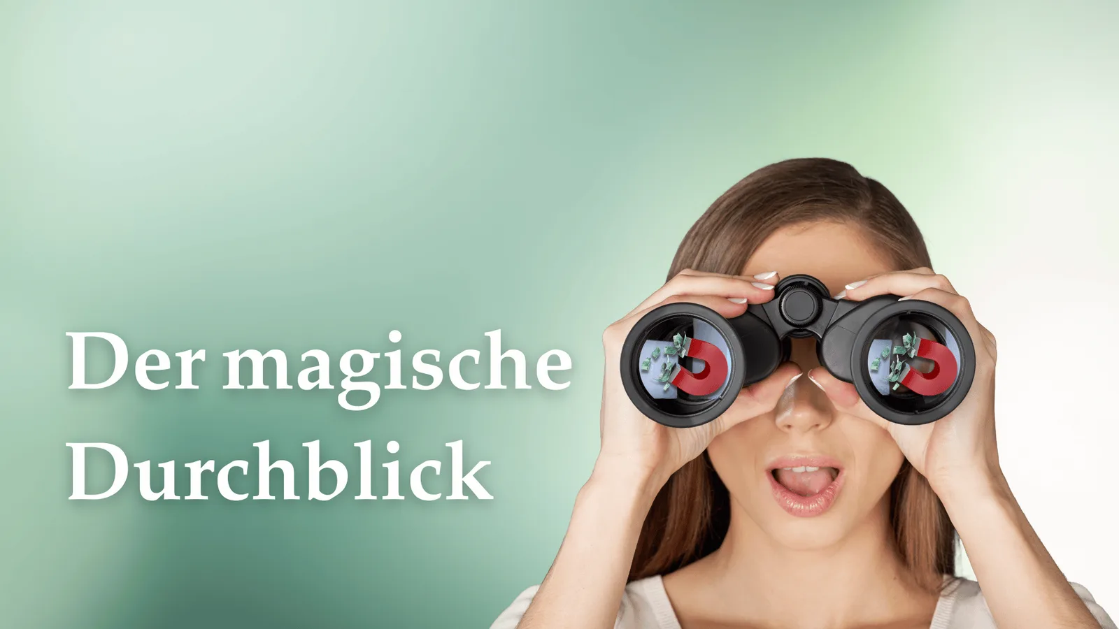 Frau mit Fernglas, durch die Linsen sind Geldmagnet-Symbol sichtbar, Text Der magische Durchblick